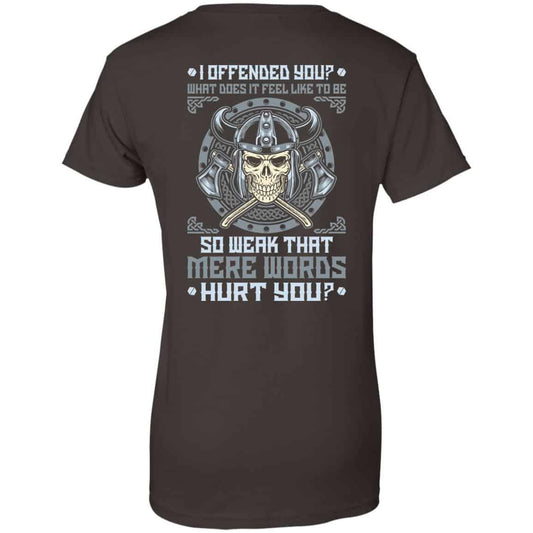 Viking: I Offended You What Does It Feel Like To Be So Weak That Mere Words Hurt You T-Shirts, Hoodie, Sweater