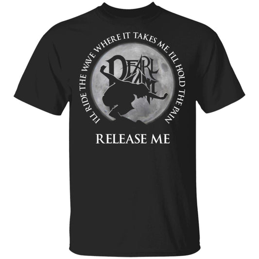 
	I’ll Ride The Wave Where It Takes Me I’ll Hold The Pain Release Me Pearl Jam Shirt, Hoodie, Tank