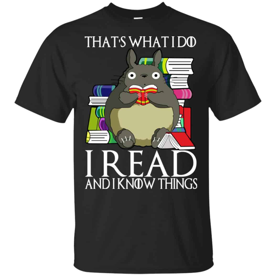 That’s What I Do I Read And I Know Things – Game Of Thrones T-Shirts, Hoodie, Tank
