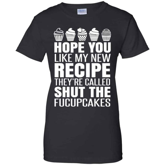 
	Hope You Like My New Recipe They’re Called Shut The Fucupcakes Shirt, Hoodie, Tank