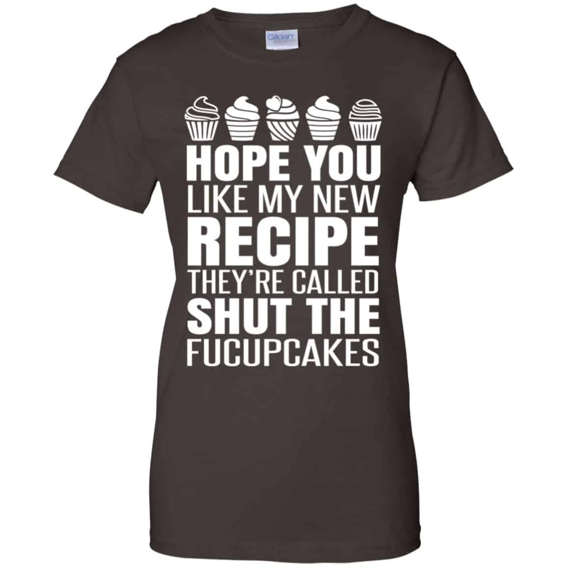 Hope You Like My New Recipe They’re Called Shut The Fucupcakes Shirt, Hoodie, Tank