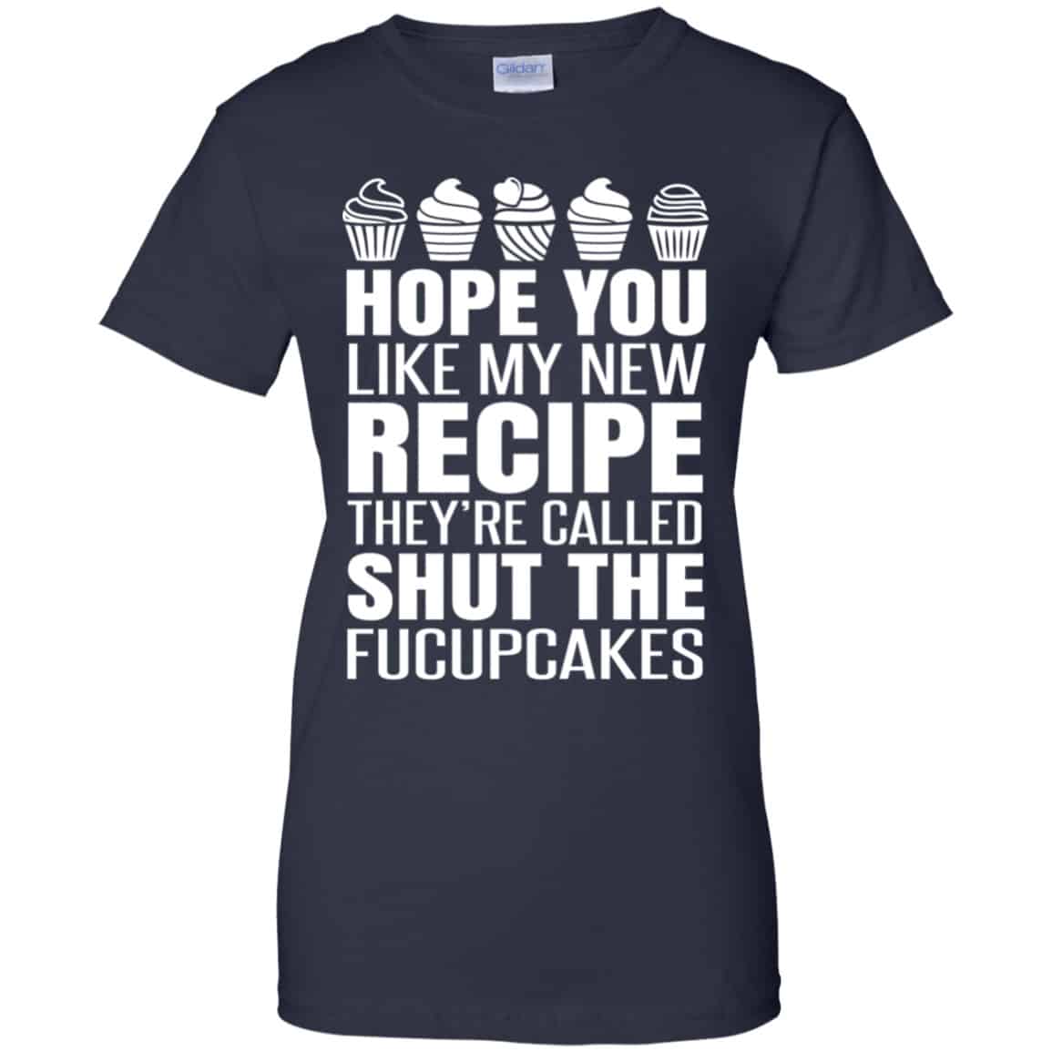 Hope You Like My New Recipe They’re Called Shut The Fucupcakes Shirt, Hoodie, Tank