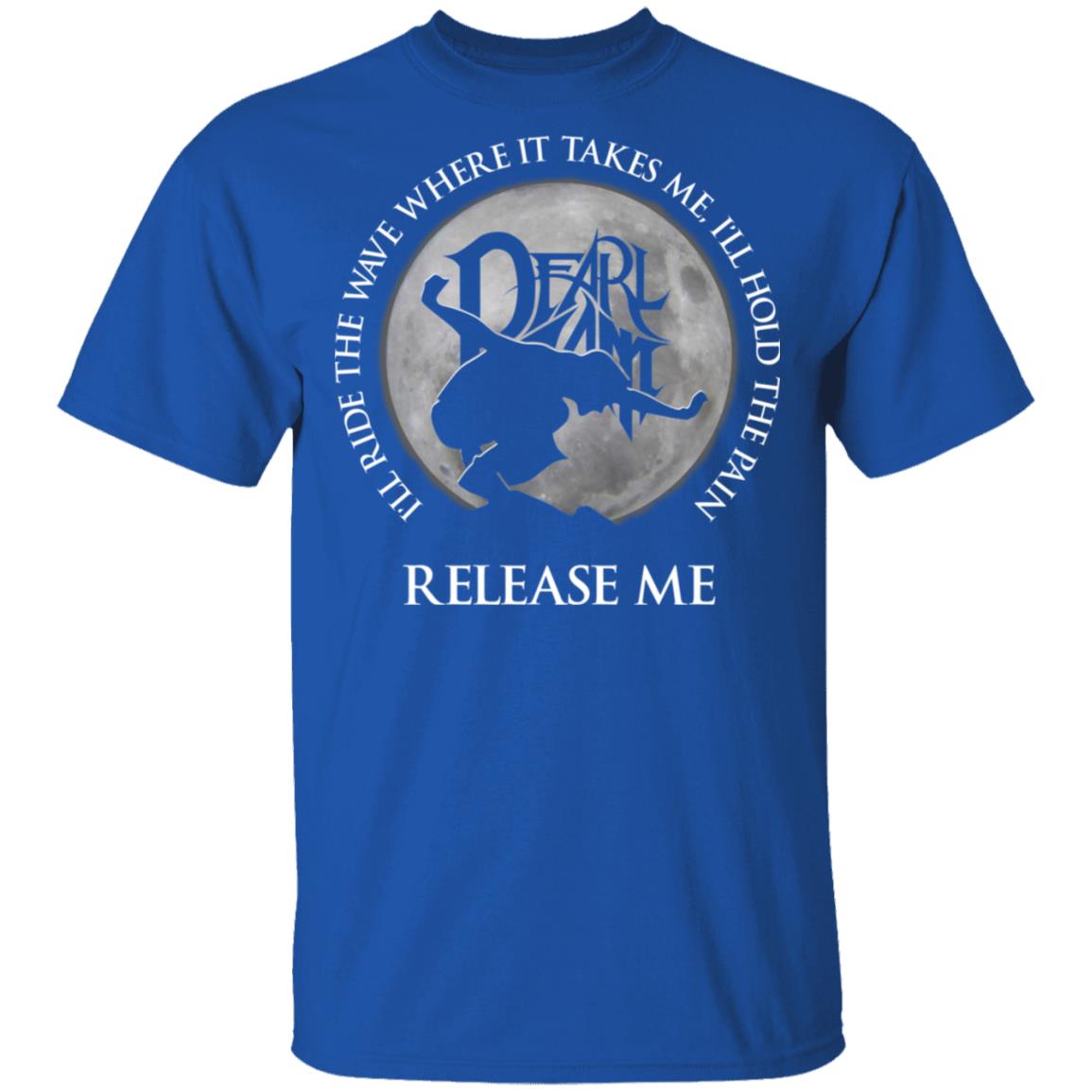 I’ll Ride The Wave Where It Takes Me I’ll Hold The Pain Release Me Pearl Jam Shirt, Hoodie, Tank