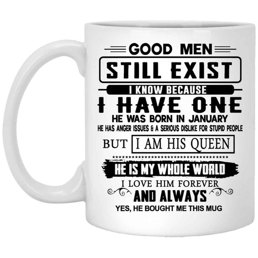 
	Good Men Still Exist I Have One He Was Born In January Mug