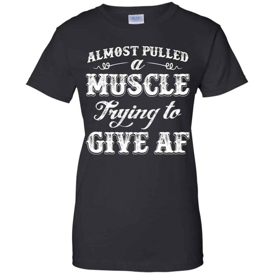 
	Almost Pulled A Muscle Trying To Give Af Shirt, Hoodie, Tank