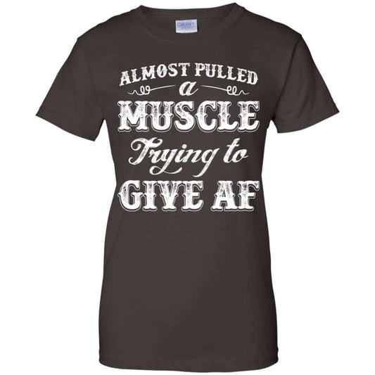 Almost Pulled A Muscle Trying To Give Af Shirt, Hoodie, Tank