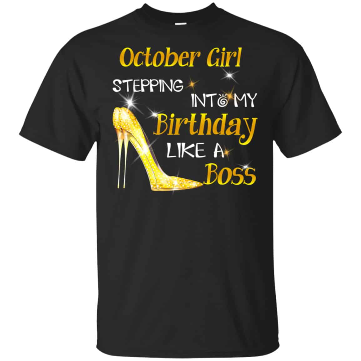 October Girl Stepping Into My Birthday Like A Boss Shirt, Hoodie, Tank