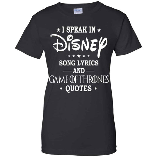 
	I Speak In Disney Song Lyrics and Game Of Thrones Quotes Shirt, Hoodie, Tank
