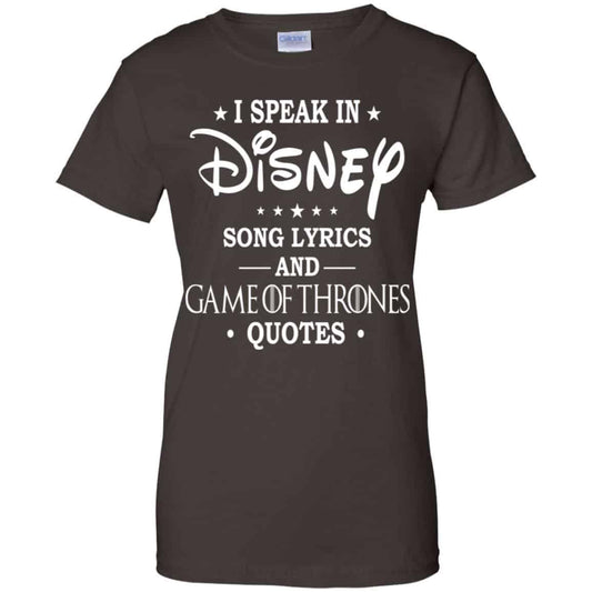 I Speak In Disney Song Lyrics and Game Of Thrones Quotes Shirt, Hoodie, Tank