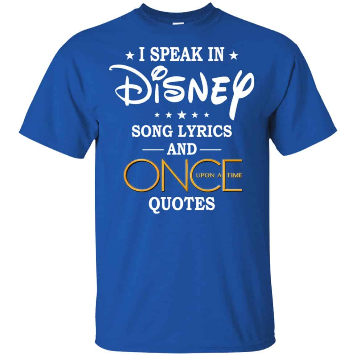 I Speak In Disney Song Lyrics and Once Upon a Time Quotes Shirt, Hoodie, Tank