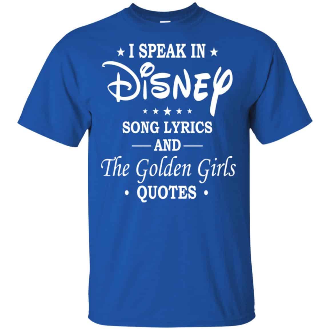 I Speak In Disney Song Lyrics and The Golden Girls Quotes Shirt, Hoodie, Tank
