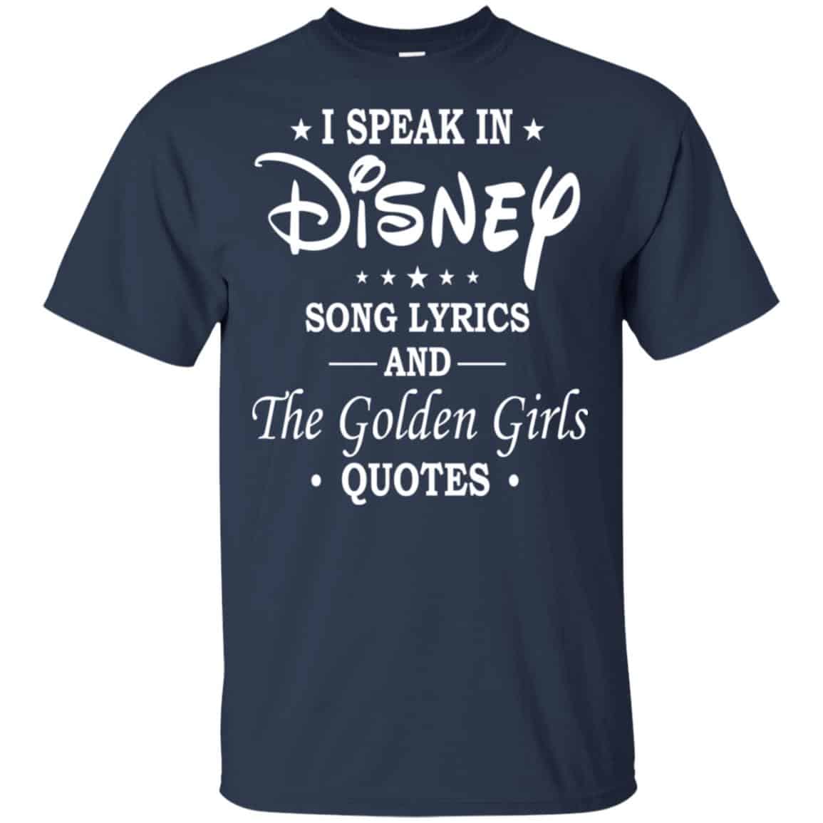 I Speak In Disney Song Lyrics and The Golden Girls Quotes Shirt, Hoodie, Tank