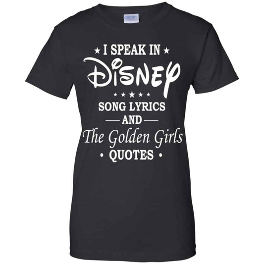 
	I Speak In Disney Song Lyrics and The Golden Girls Quotes Shirt, Hoodie, Tank
