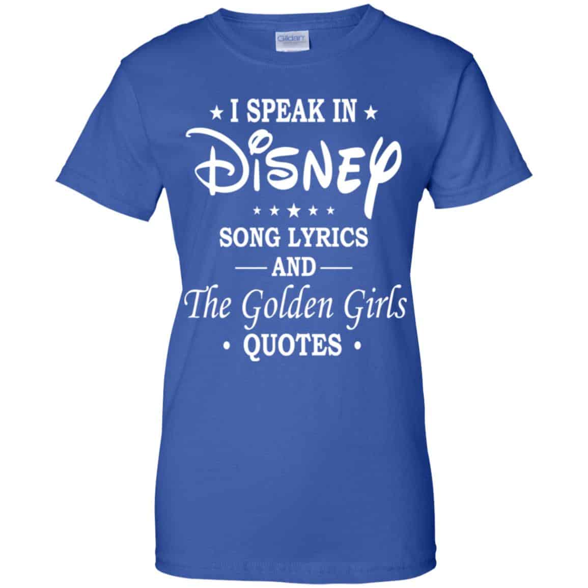 I Speak In Disney Song Lyrics and The Golden Girls Quotes Shirt, Hoodie, Tank
