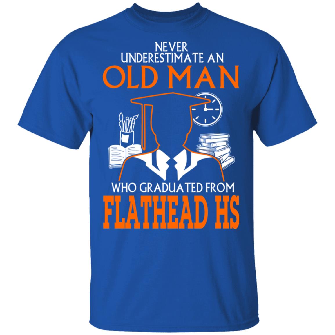 Never Underestimate An Old Man Who Graduated From Flathead High School T-Shirts, Hoodies
