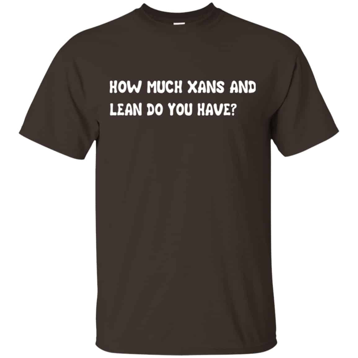 How Much Xans And Learn Do You Have Shirt, Hoodie, Tank
