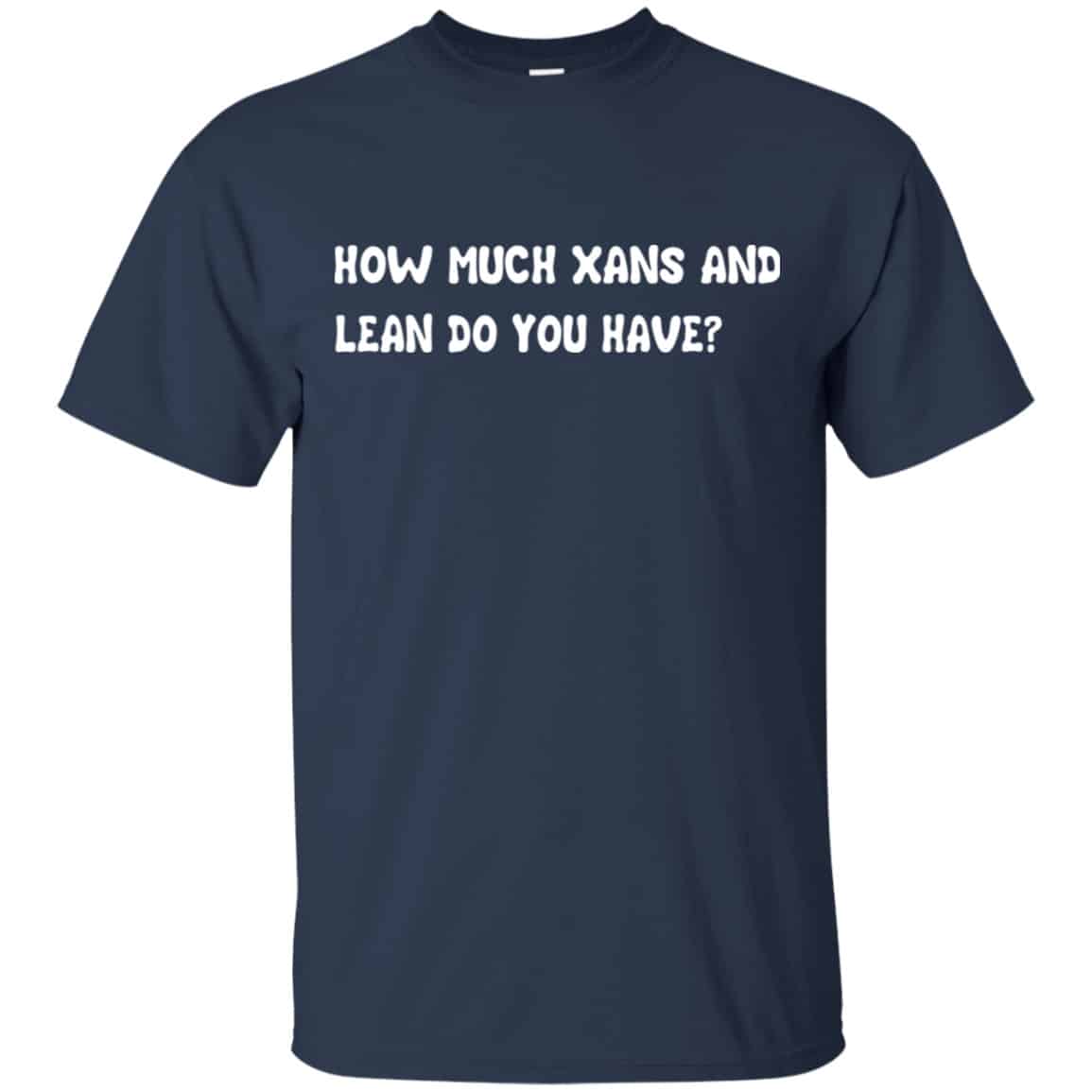 How Much Xans And Learn Do You Have Shirt, Hoodie, Tank