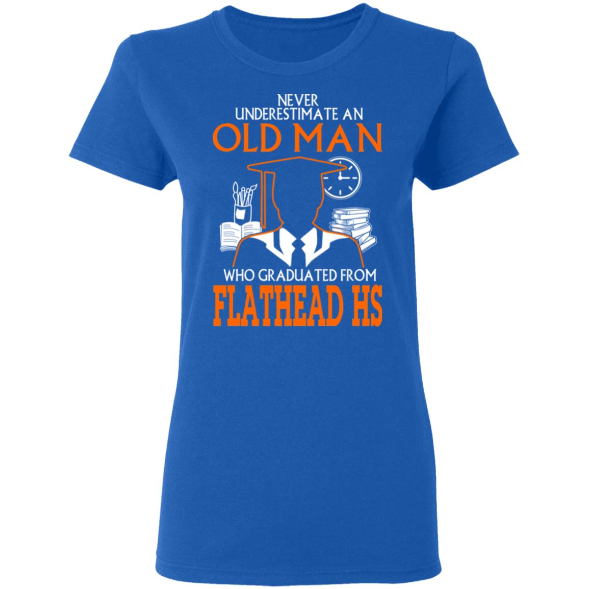 Never Underestimate An Old Man Who Graduated From Flathead High School T-Shirts, Hoodies