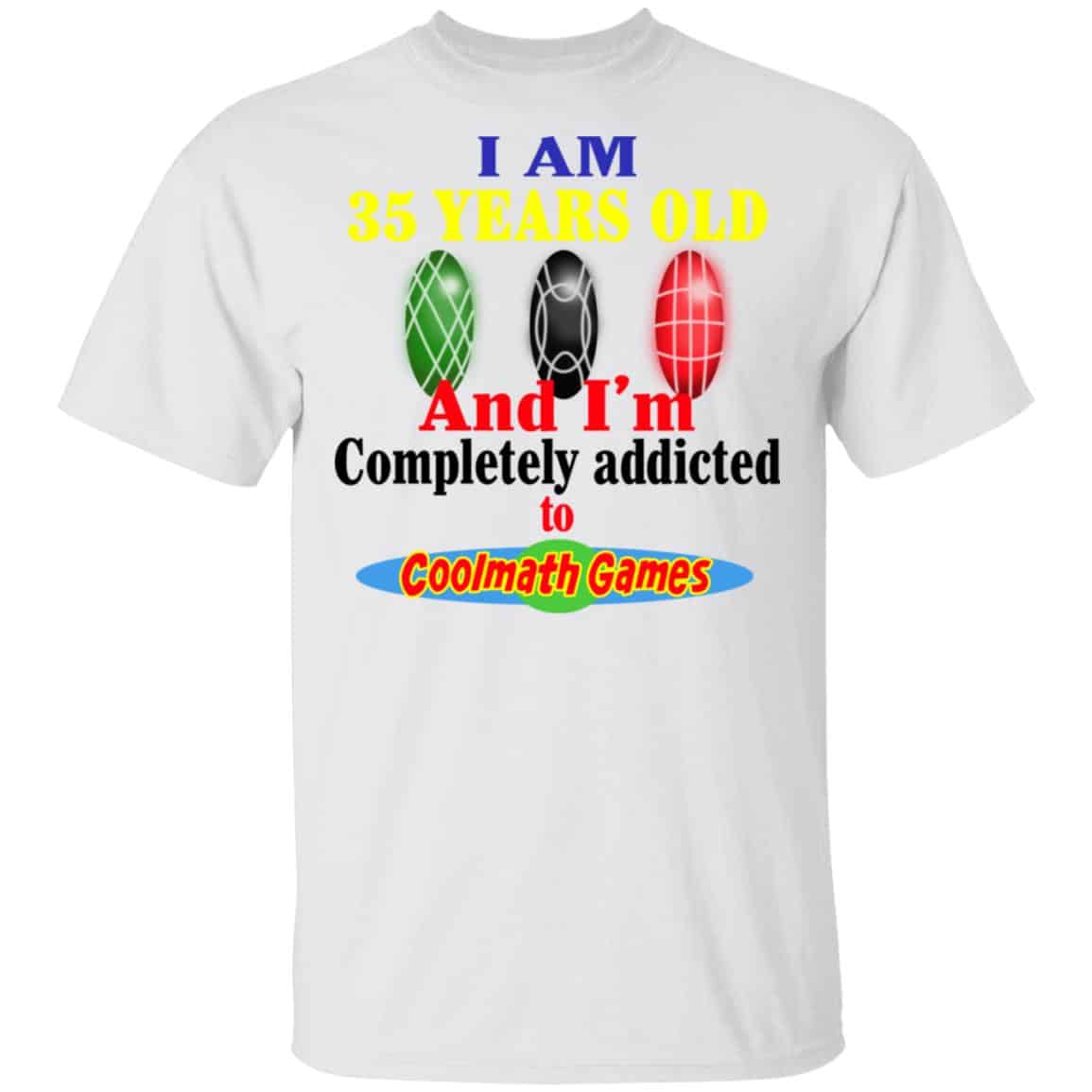 I Am 35 Years Old And I’m Completely Addicted To Coolmath Games Shirt, Hoodie, Tank