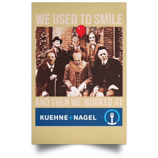 
	We Used To Smile And Then We Worked At Kuehne + Nagel Posters