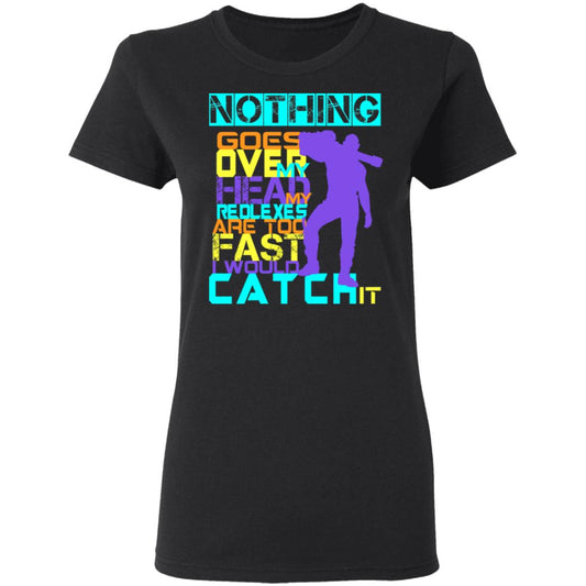 Nothing Goes Over My Head My Reflexes Are Too Fast I Would Catch It Shirt, Hoodie, Tank