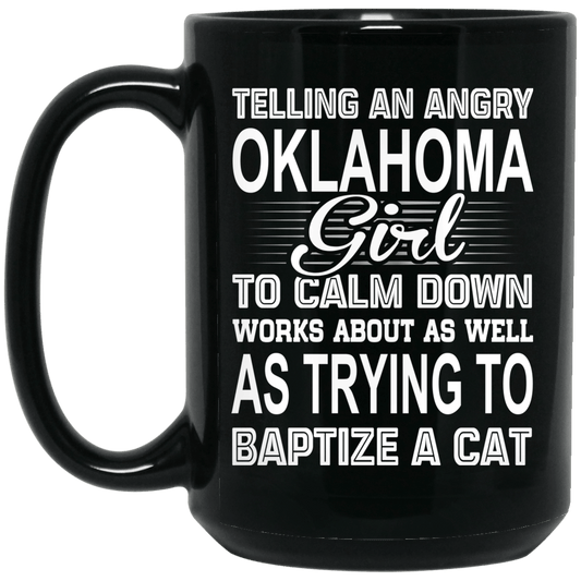 Telling An Angry Oklahoma Girl To Calm Down Works About As Well As Trying To Baptize A Cat Mug
