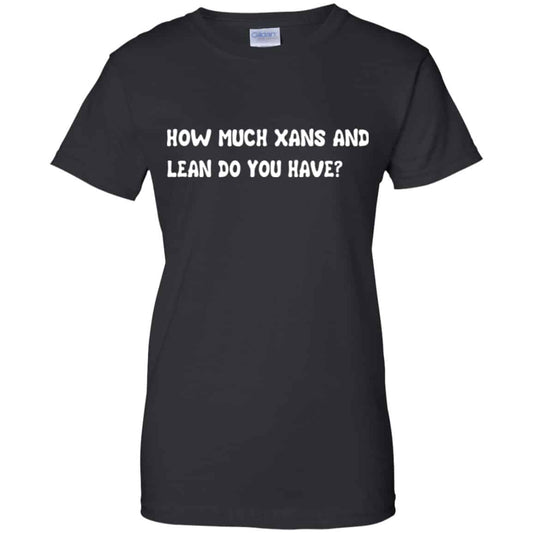 
	How Much Xans And Learn Do You Have Shirt, Hoodie, Tank