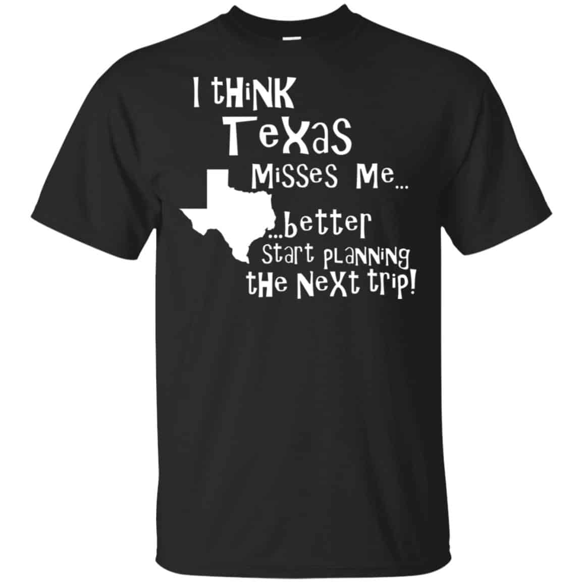 I Think Texas Misses Me Better Start Planning The Next Trip T-Shirts, Hoodie, Tank