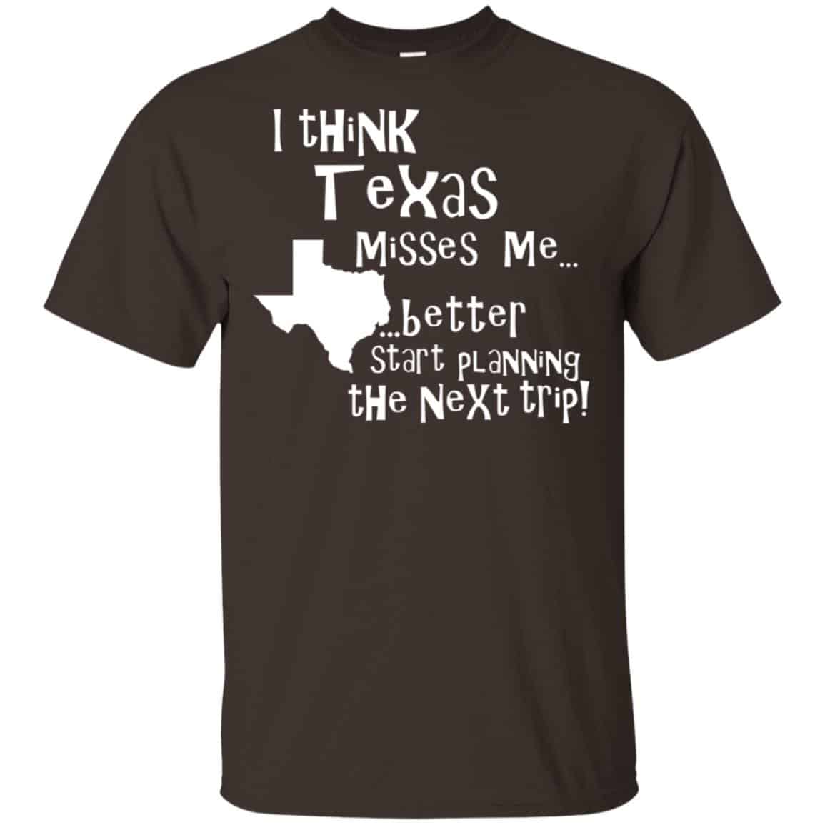 I Think Texas Misses Me Better Start Planning The Next Trip T-Shirts, Hoodie, Tank