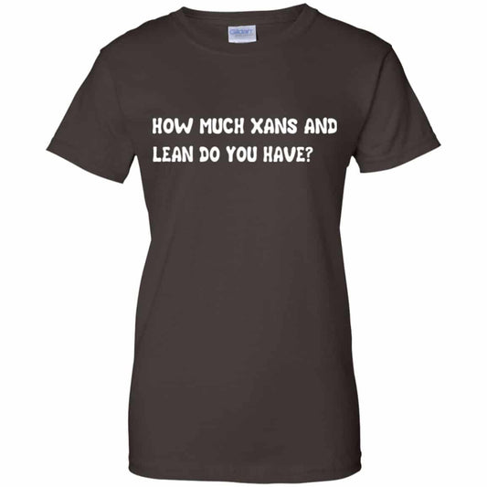 How Much Xans And Learn Do You Have Shirt, Hoodie, Tank