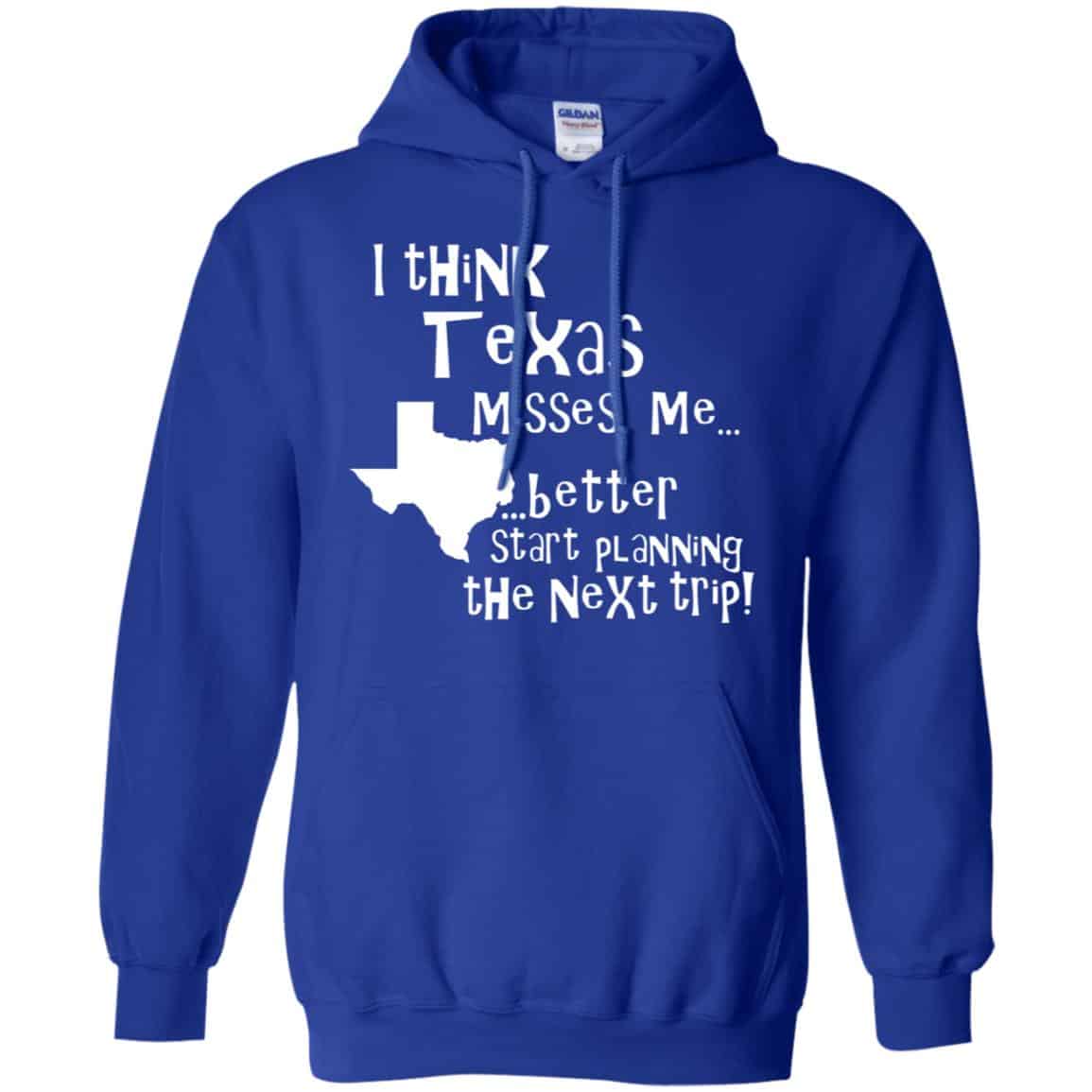 I Think Texas Misses Me Better Start Planning The Next Trip T-Shirts, Hoodie, Tank