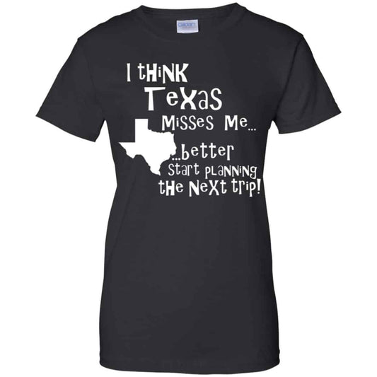 
	I Think Texas Misses Me Better Start Planning The Next Trip T-Shirts, Hoodie, Tank
