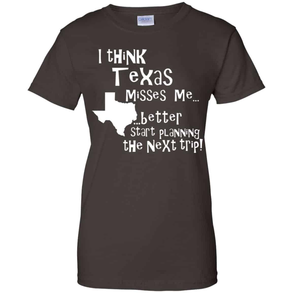 I Think Texas Misses Me Better Start Planning The Next Trip T-Shirts, Hoodie, Tank