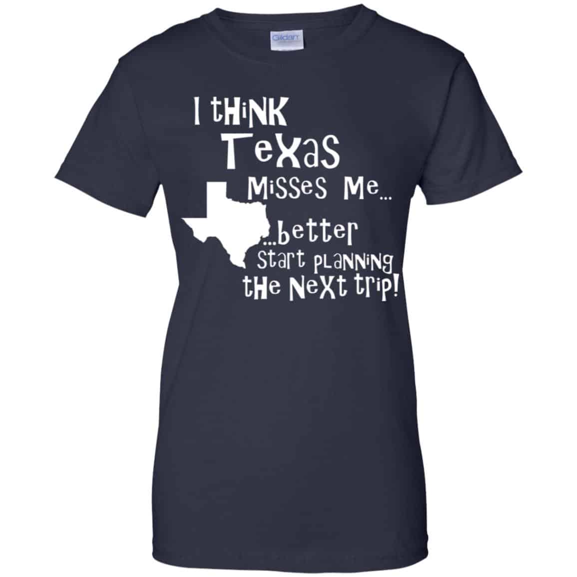 I Think Texas Misses Me Better Start Planning The Next Trip T-Shirts, Hoodie, Tank