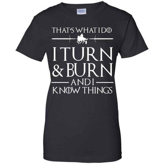 
	That’s What I Do I Turn Burn And I Know Things Shirt, Hoodie, Tank