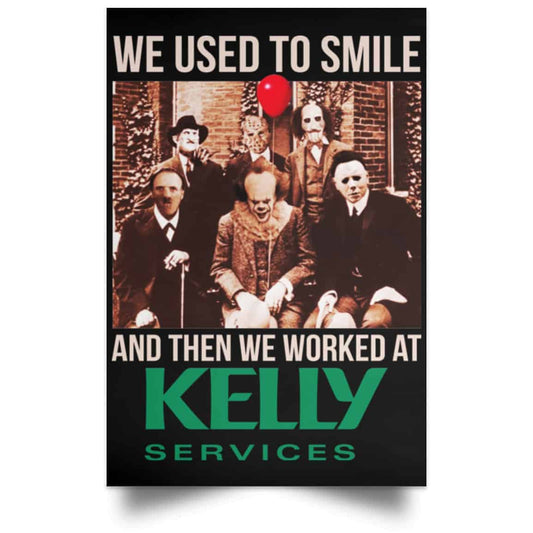 
	We Used To Smile And Then We Worked At Kelly Services Posters
