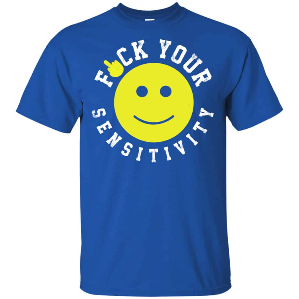 Fuck Your Sensitivity Shirt, Hoodie, Tank