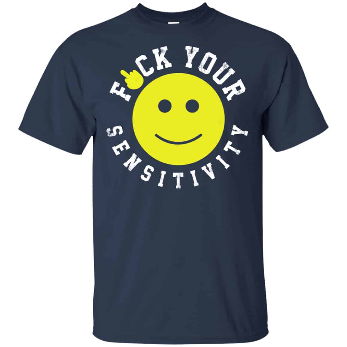Fuck Your Sensitivity Shirt, Hoodie, Tank
