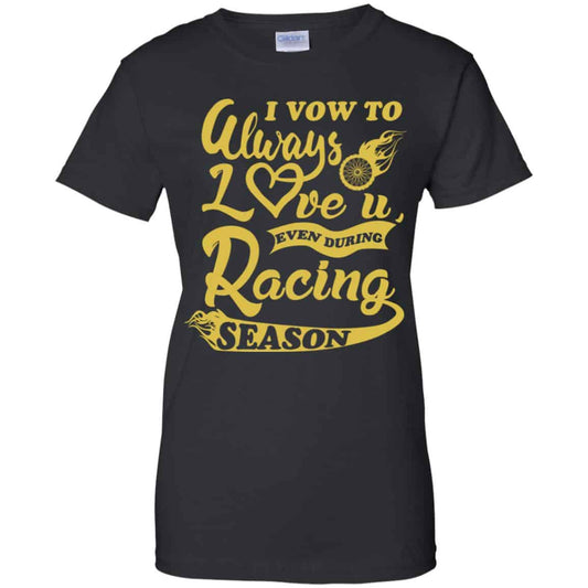 
	I Vow To Always Love You Even During Racing Season Baseball Football T-Shirts, Hoodie, Sweater