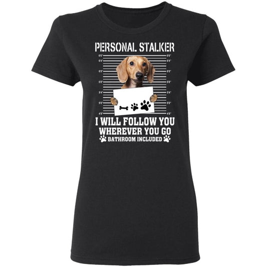 Chihuahua Personal Stalker I Will Follow You Wherever You Go Bathroom Included Shirt, Hoodie, Tank