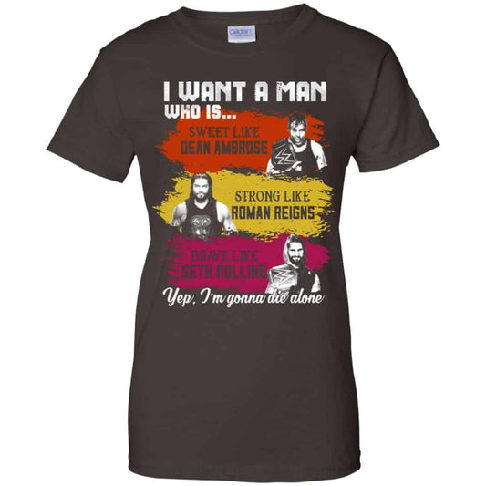I Want A Man Who Is Sweet Like Dean Ambrose Strong Like Roman Reigns Brave Like Seth Rollins Shirt, Hoodie, Tank
