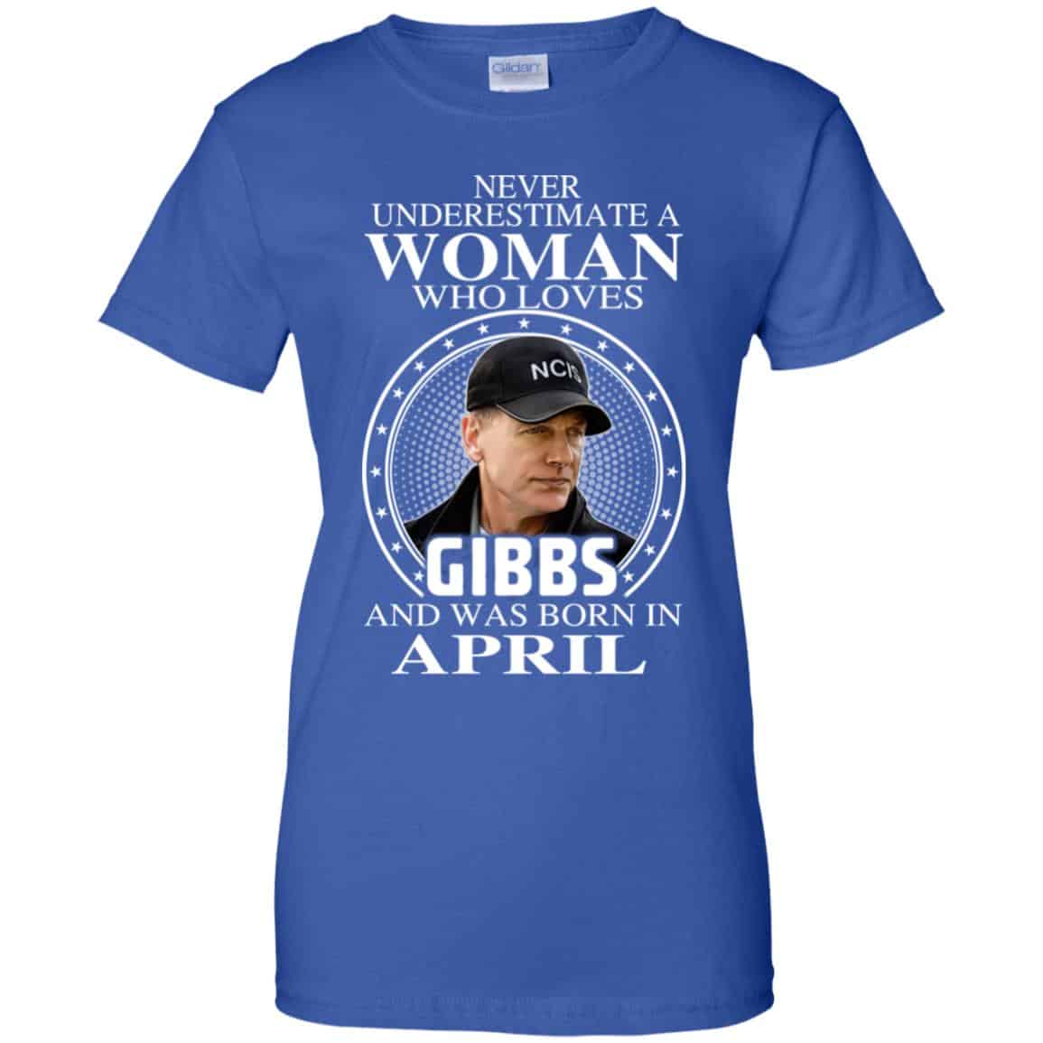 A Woman Who Loves Gibbs And Was Born In April T-Shirts, Hoodie, Tank