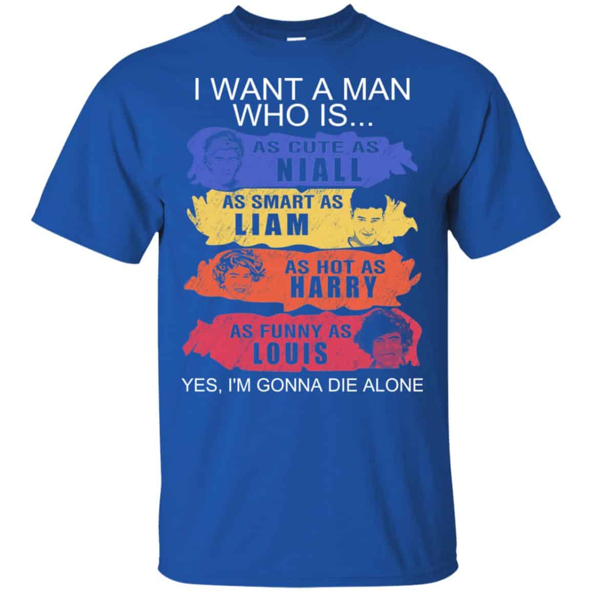 I Want A Man Who Is As Cute As Niall As Smart As Liam As Hot As Harry As Funny As Louis Shirt, Hoodie, Tank