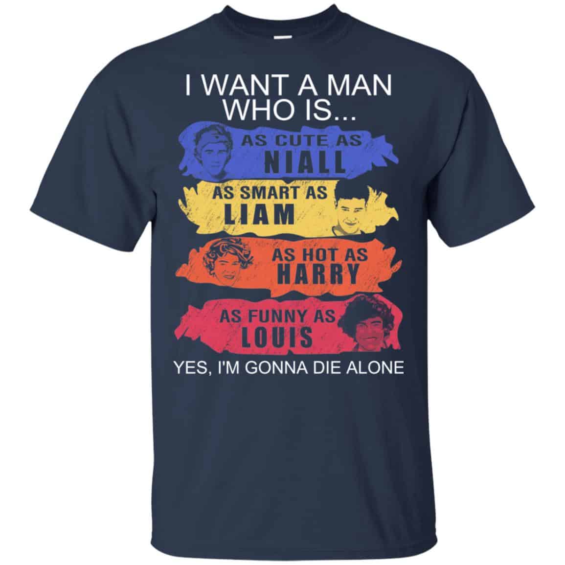 I Want A Man Who Is As Cute As Niall As Smart As Liam As Hot As Harry As Funny As Louis Shirt, Hoodie, Tank