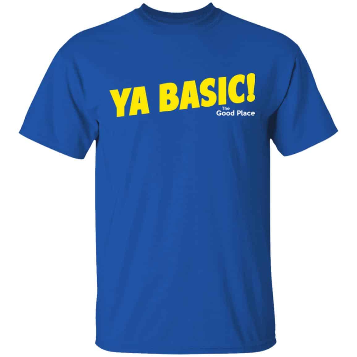The Good Place Ya Basic Shirt, Hoodie, Tank