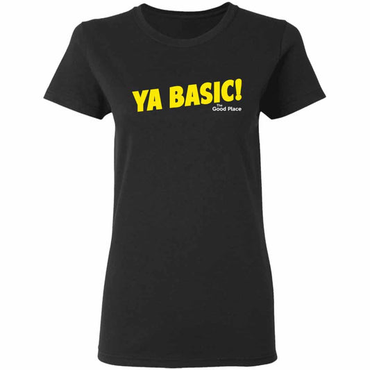 The Good Place Ya Basic Shirt, Hoodie, Tank
