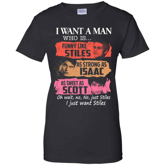
	Teen Wolf: I Want A Man Who Is Funny Like Stiles As Strong As Isaac As Sweet As Scott T-Shirts, Hoodie, Tank