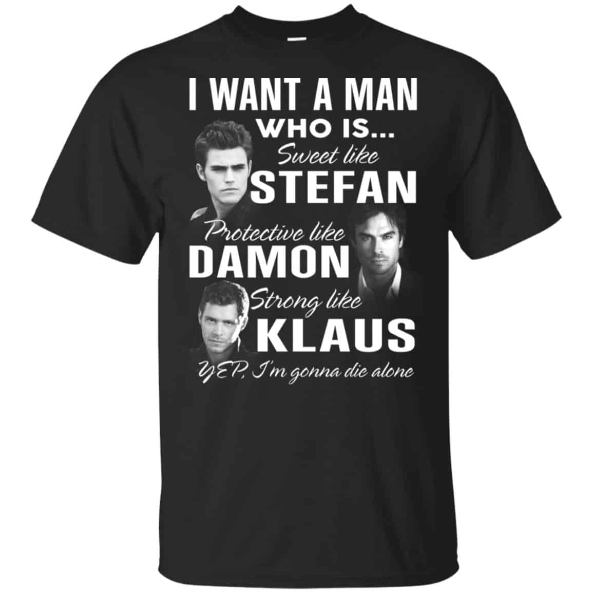 I Want A Man Who Is Sweet Like Stefan Protective Like Damon Strong Like Klaus Shirt, Hoodie, Tank