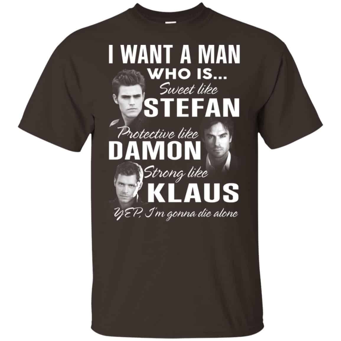 I Want A Man Who Is Sweet Like Stefan Protective Like Damon Strong Like Klaus Shirt, Hoodie, Tank