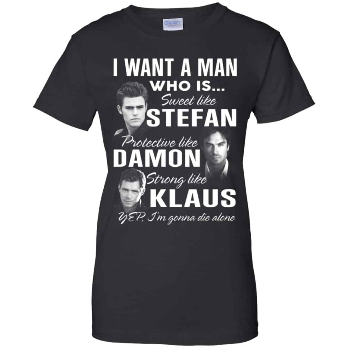 
	I Want A Man Who Is Sweet Like Stefan Protective Like Damon Strong Like Klaus Shirt, Hoodie, Tank
